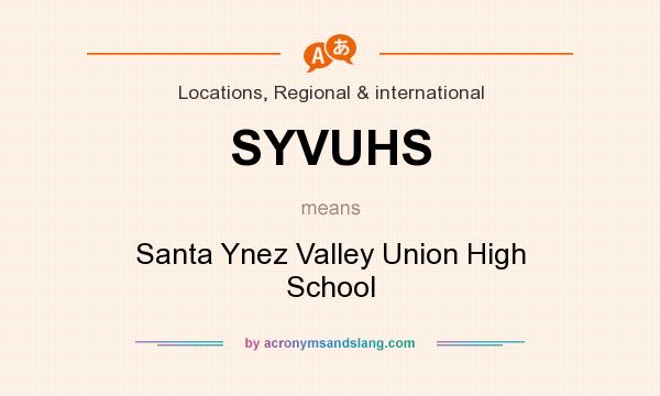 What does SYVUHS mean? It stands for Santa Ynez Valley Union High School