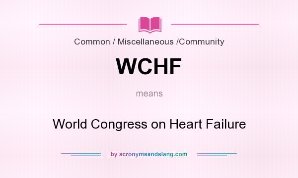 What does WCHF mean? It stands for World Congress on Heart Failure