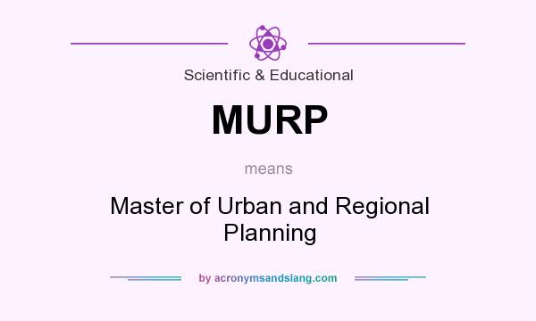 What does MURP mean? It stands for Master of Urban and Regional Planning