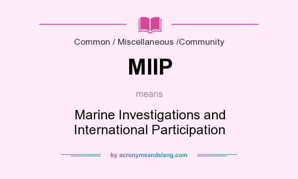 What does MIIP mean? It stands for Marine Investigations and International Participation
