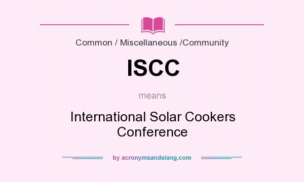 What does ISCC mean? It stands for International Solar Cookers Conference