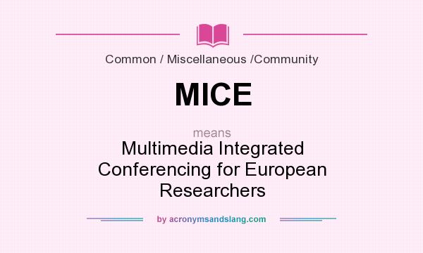 What does MICE mean? It stands for Multimedia Integrated Conferencing for European Researchers