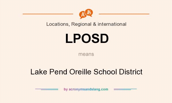 What does LPOSD mean? It stands for Lake Pend Oreille School District