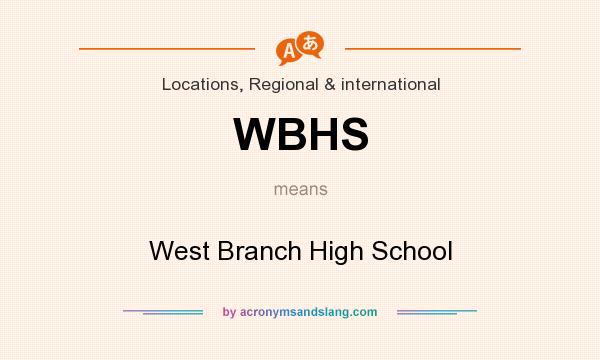 What does WBHS mean? It stands for West Branch High School