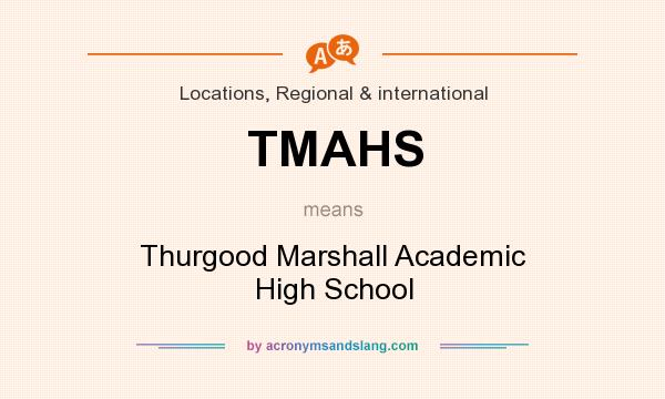 What does TMAHS mean? It stands for Thurgood Marshall Academic High School