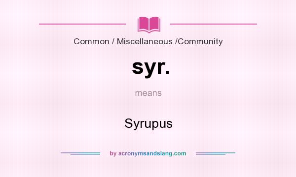 What does syr. mean? It stands for Syrupus