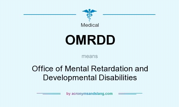 What does OMRDD mean? It stands for Office of Mental Retardation and Developmental Disabilities