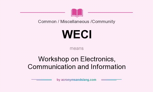 What does WECI mean? It stands for Workshop on Electronics, Communication and Information