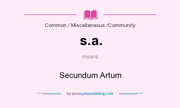 What does s.a. mean? It stands for Secundum Artum