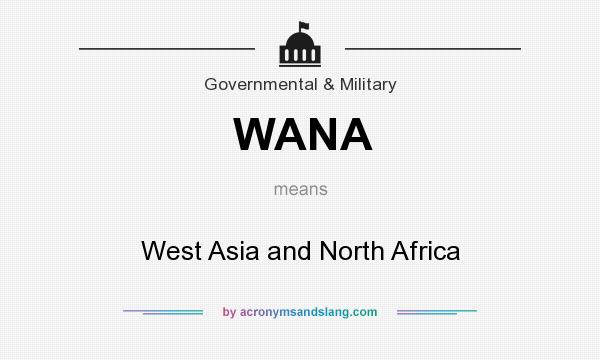 What does WANA mean? It stands for West Asia and North Africa