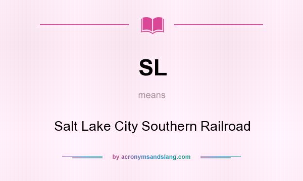 What does SL mean? It stands for Salt Lake City Southern Railroad