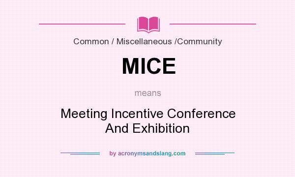What does MICE mean? It stands for Meeting Incentive Conference And Exhibition