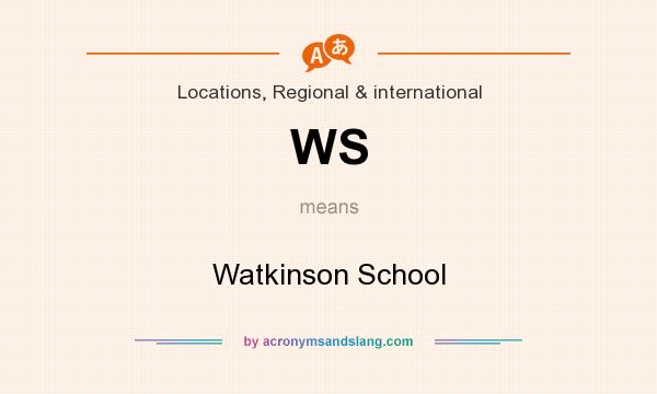 What does WS mean? It stands for Watkinson School