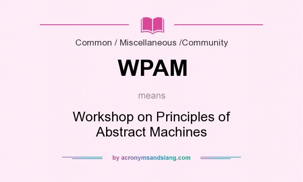 What does WPAM mean? It stands for Workshop on Principles of Abstract Machines
