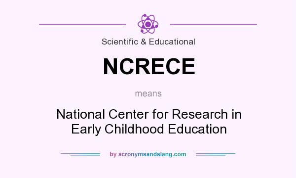 What does NCRECE mean? It stands for National Center for Research in Early Childhood Education