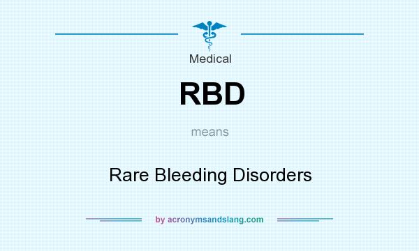 What does RBD mean? It stands for Rare Bleeding Disorders