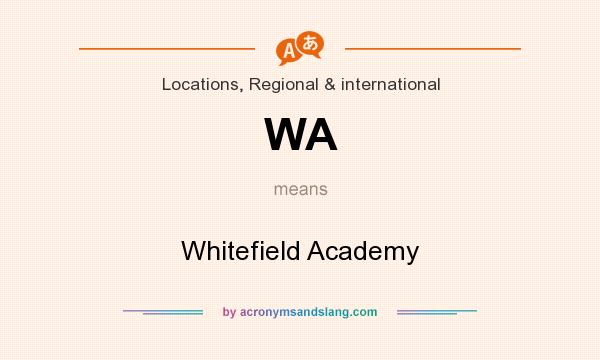 What does WA mean? It stands for Whitefield Academy