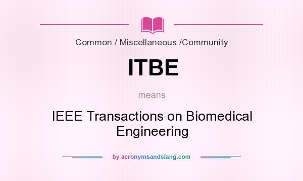 What does ITBE mean? It stands for IEEE Transactions on Biomedical Engineering