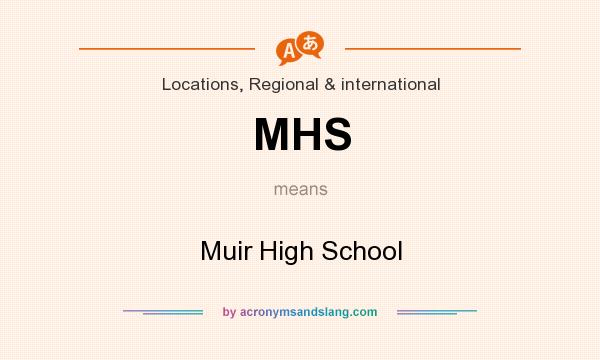 What does MHS mean? It stands for Muir High School