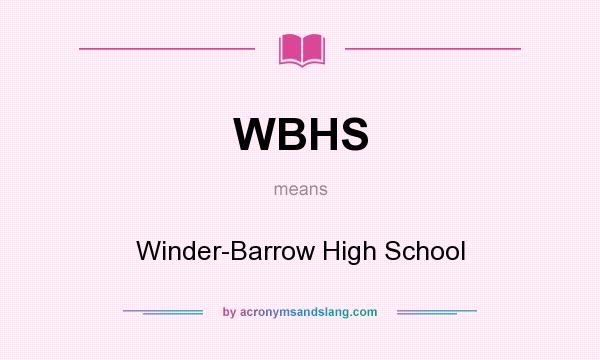 What does WBHS mean? It stands for Winder-Barrow High School