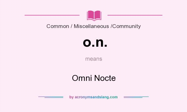What does o.n. mean? It stands for Omni Nocte