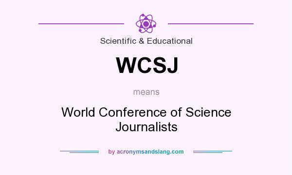 What does WCSJ mean? It stands for World Conference of Science Journalists