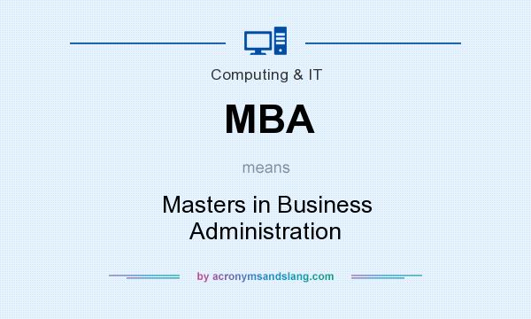 What does MBA mean? It stands for Masters in Business Administration