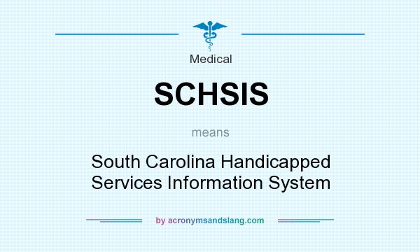 What does SCHSIS mean? It stands for South Carolina Handicapped Services Information System