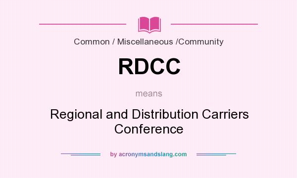 What does RDCC mean? It stands for Regional and Distribution Carriers Conference