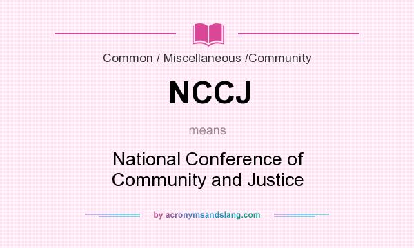 What does NCCJ mean? It stands for National Conference of Community and Justice