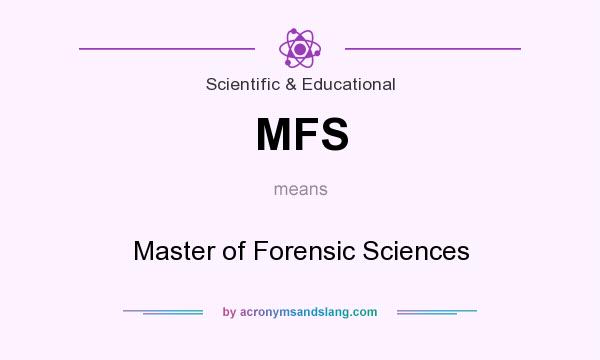 What does MFS mean? It stands for Master of Forensic Sciences