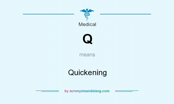 What does Q mean? It stands for Quickening