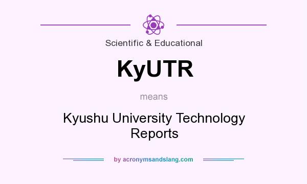What does KyUTR mean? It stands for Kyushu University Technology Reports