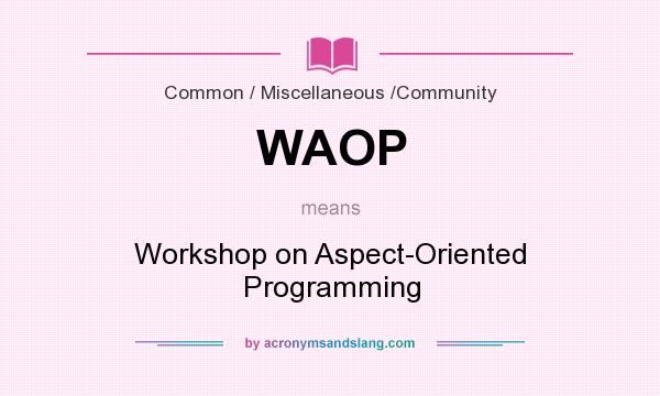 What does WAOP mean? It stands for Workshop on Aspect-Oriented Programming