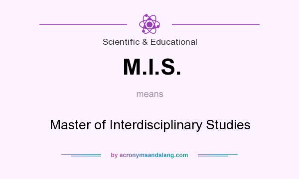 What does M.I.S. mean? It stands for Master of Interdisciplinary Studies