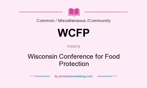 What does WCFP mean? It stands for Wisconsin Conference for Food Protection