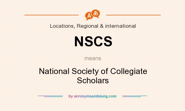 What does NSCS mean? It stands for National Society of Collegiate Scholars