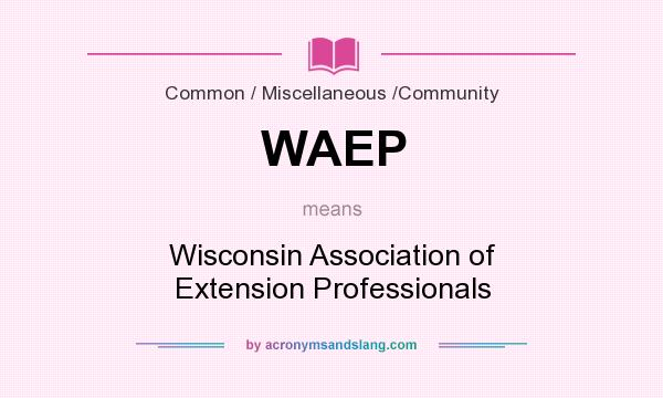What does WAEP mean? It stands for Wisconsin Association of Extension Professionals