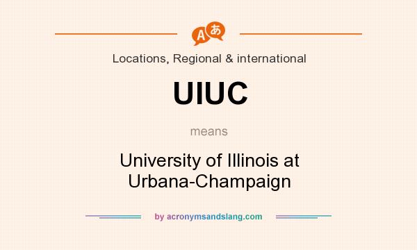 What does UIUC mean? It stands for University of Illinois at Urbana-Champaign