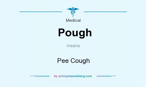 What does Pough mean? It stands for Pee Cough