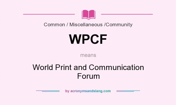 What does WPCF mean? It stands for World Print and Communication Forum