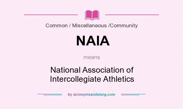 What does NAIA mean? It stands for National Association of Intercollegiate Athletics