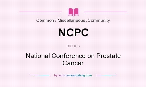 What does NCPC mean? It stands for National Conference on Prostate Cancer