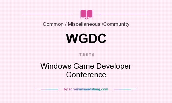 What does WGDC mean? It stands for Windows Game Developer Conference
