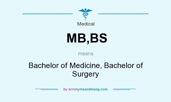 What does MB,BS mean? It stands for Bachelor of Medicine, Bachelor of Surgery