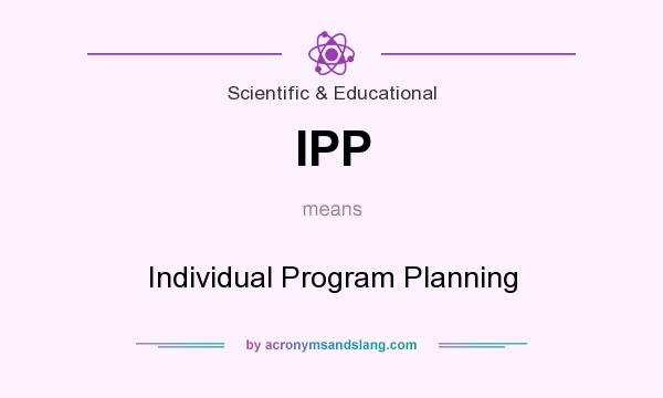What does IPP mean? It stands for Individual Program Planning