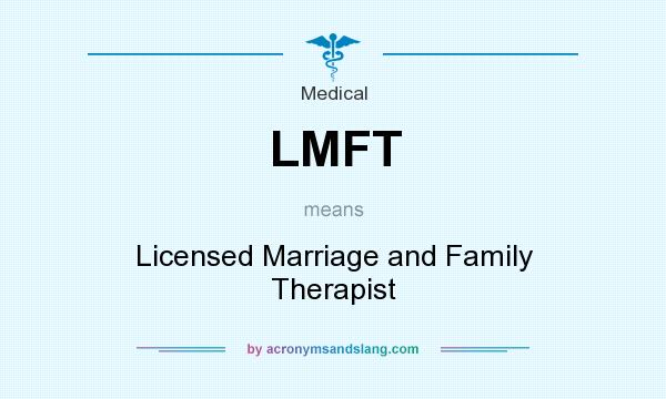 What does LMFT mean? It stands for Licensed Marriage and Family Therapist