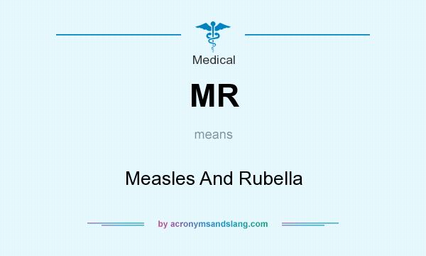 What does MR mean? It stands for Measles And Rubella