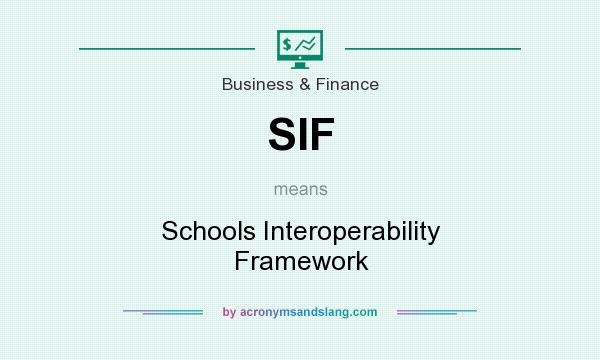 What does SIF mean? It stands for Schools Interoperability Framework