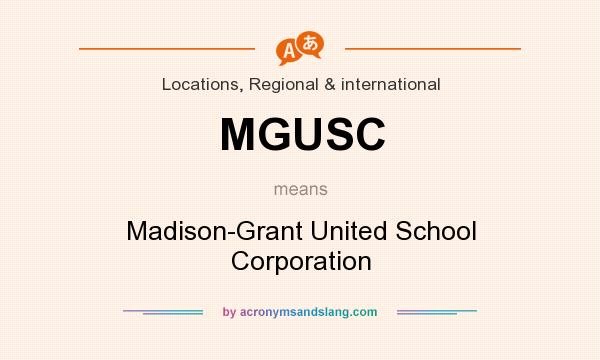 What does MGUSC mean? It stands for Madison-Grant United School Corporation